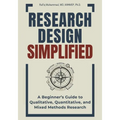 Research Design Simplified: A Beginner's Guide to Qualitative, Quantitative, and Mixed Methods Research - Paperback