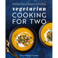 Vegetarian Cooking for Two: 80 Perfectly Portioned Recipes for Healthy Eating - Paperback