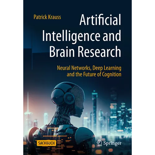 Artificial Intelligence and Brain Research: Neural Networks, Deep Learning and the Future of Cognition - Paperback
