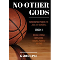 No Other Gods: Pursuing Your Passion for Jesus and Basketball - Hardcover