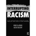 Interrupting Racism: Equity and Social Justice in School Counseling - Paperback