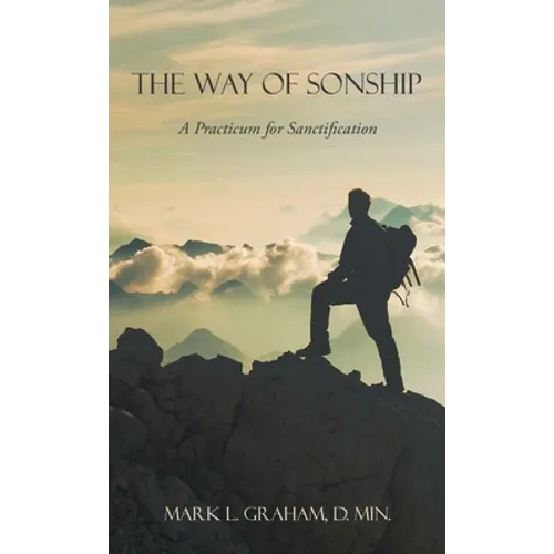 The Way of Sonship: A Practicum for Sanctification - Hardcover