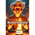 The Story of Robert Boyle: An Inspiring Story for Kids - Paperback