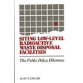 Siting Low-Level Radioactive Waste Disposal Facilities: The Public Policy Dilemma - Hardcover