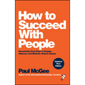 How to Succeed with People: Remarkably Easy Ways to Engage, Influence and Motivate Almost Anyone - Paperback