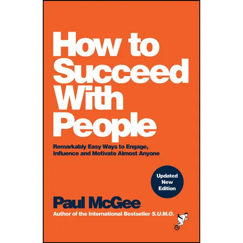 How to Succeed with People: Remarkably Easy Ways to Engage, Influence and Motivate Almost Anyone - Paperback