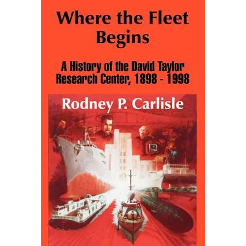 Where the Fleet Begins: A History of the David Taylor Research Center, 1898 - 1998 - Paperback