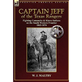 Captain Jeff of the Texas Rangers: Fighting Comanche & Kiowa Indians on the South Western Frontier 1863-1874 - Hardcover