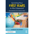 Surviving Your First Years in the Classroom: Twelve Brutally Honest Tips for Elementary Teachers - Paperback