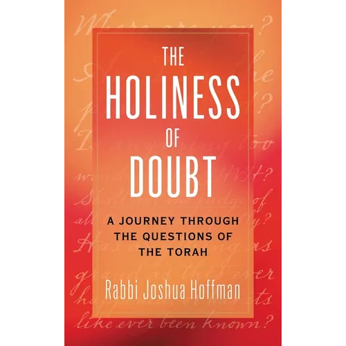The Holiness of Doubt: A Journey Through the Questions of the Torah - Paperback