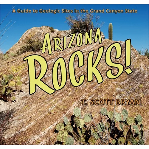 Arizona Rocks: A Guide to Geologic Sites in the Grand Canyon State - Paperback