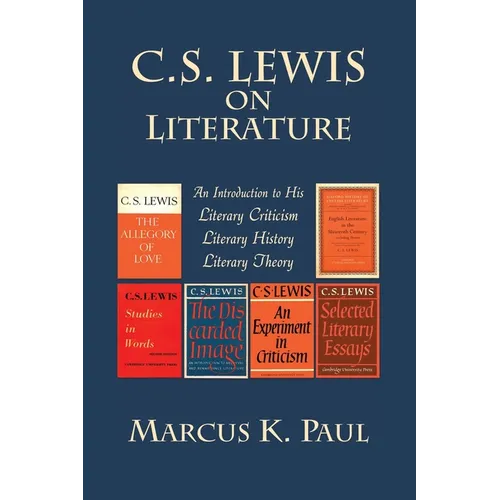 C. S. Lewis on Literature: An Introduction to His Literary Criticism, Literary History, Literary Theory - Paperback