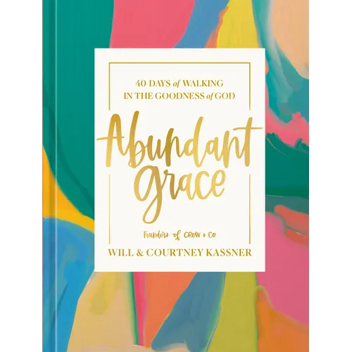 Abundant Grace: 40 Days of Walking in the Goodness of God: A Devotional - Hardcover