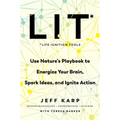 Lit: Life Ignition Tools: Use Nature's Playbook to Energize Your Brain, Spark Ideas, and Ignite Action - Hardcover