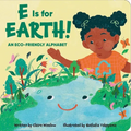 E Is for Earth! an Eco-Friendly Alphabet - Board Book