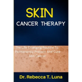 Skin Cancer Therapy: The Life-Changing Routine To Permanently Prevent And Cure Skin Cancer - Paperback