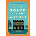 How to Solve Your Own Murder - Hardcover