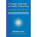 A Unique Approach to Family Counseling: Logotherapy, Crisis, and Youth - Paperback