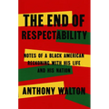 The End of Respectability: Notes of a Black American Reckoning with His Life and His Nation - Hardcover