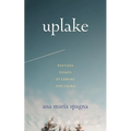 Uplake: Restless Essays of Coming and Going - Paperback