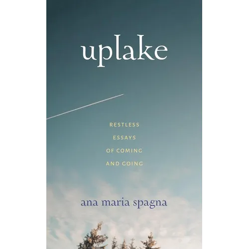 Uplake: Restless Essays of Coming and Going - Paperback