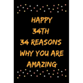 Happy 34th 34 Reasons Why You Are Amazing - Paperback