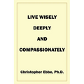 Live Wisely, Deeply, and Compassionately - Paperback
