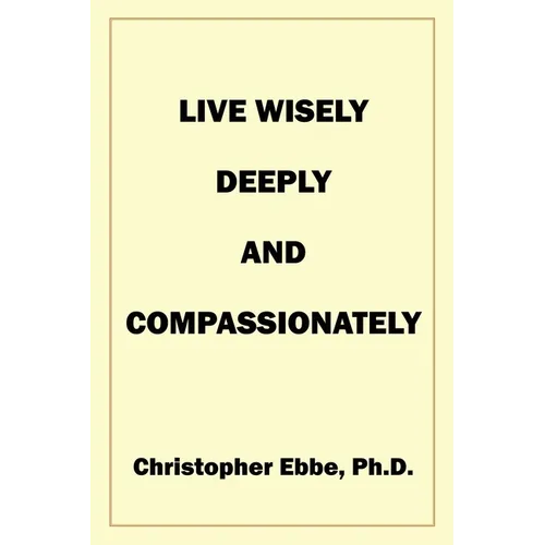 Live Wisely, Deeply, and Compassionately - Paperback