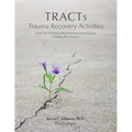TRACTs - Trauma Recovery Activities: Over 130 Activities, Ideas & Forms to Encourage Healing after Trauma - Paperback