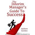 The Interim Manager's Guide to Success - Paperback