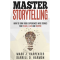 Master Storytelling: How to Turn Your Experiences into Stories that Teach, Lead, and Inspire - Paperback