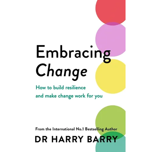 Embracing Change: How to Build Resilience and Make Change Work for You - Paperback