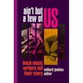 Ain't But a Few of Us: Black Music Writers Tell Their Story - Hardcover