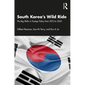 South Korea's Wild Ride: The Big Shifts in Foreign Policy from 2013 to 2022 - Paperback