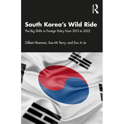 South Korea's Wild Ride: The Big Shifts in Foreign Policy from 2013 to 2022 - Paperback