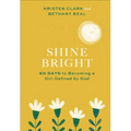 Shine Bright: 60 Days to Becoming a Girl Defined by God - Hardcover