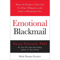 Emotional Blackmail: When the People in Your Life Use Fear, Obligation, and Guilt to Manipulate You - Paperback
