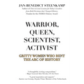 Warrior, Queen, Scientist, Activist: Gritty Women Who Bent the Arc of History - Paperback