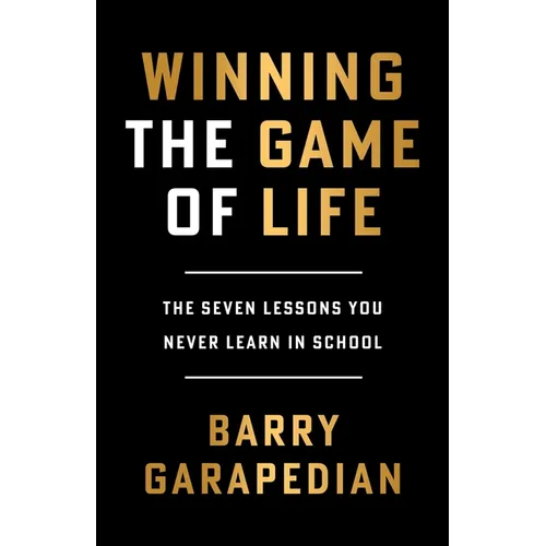 Winning the Game of Life: The Seven Lessons You Never Learn in School - Paperback