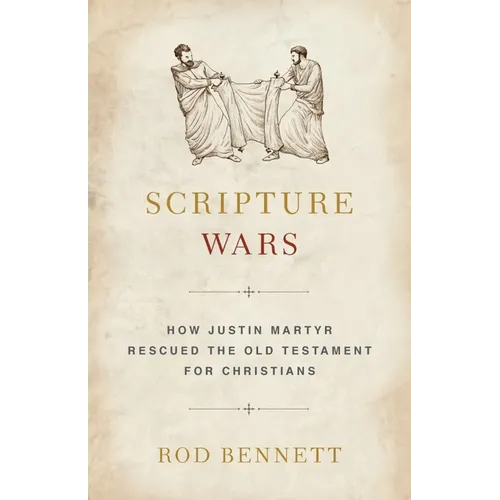 Scripture Wars: How Justin Martyr Rescued the Old Testament for Christians - Paperback