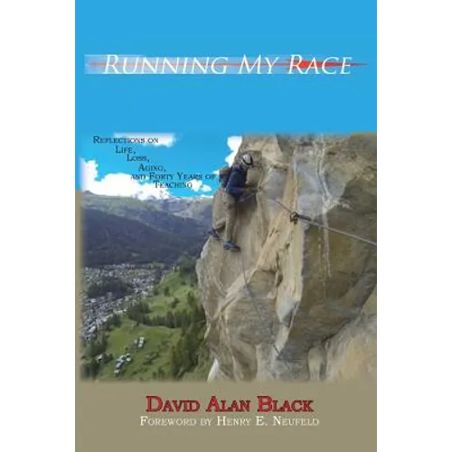 Running My Race: Reflections on Life, Loss, Aging, and Forty Years of Teaching - Paperback