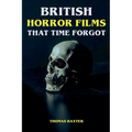 British Horror Films That Time Forgot - Paperback