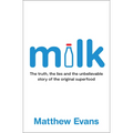 Milk: The Truth, the Lies and the Unbelievable Story of the Original Superfood - Paperback