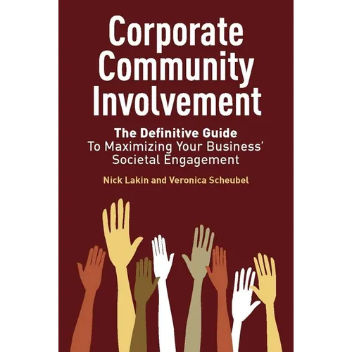 Corporate Community Involvement: The Definitive Guide to Maximizing Your Business' Societal Engagement - Hardcover