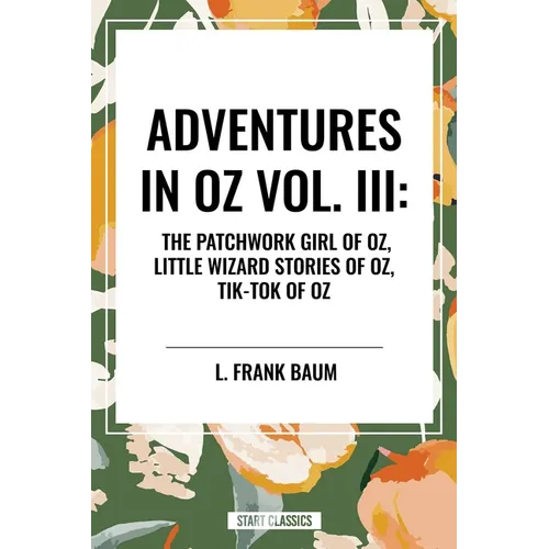 Adventures in Oz: The Patchwork Girl of Oz, Little Wizard Stories of Oz, Tik-Tok of Oz - Paperback