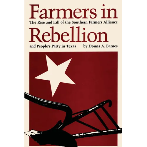 Farmers in Rebellion: The Rise and Fall of the Southern Farmers Alliance and People's Party in Texas - Paperback