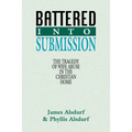 Battered Into Submission: The Tragedy of Wife Abuse in the Christian Home - Paperback