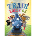 The Train Rolls On: A Rhyming Children's Book That Teaches Perseverance and Teamwork - Hardcover