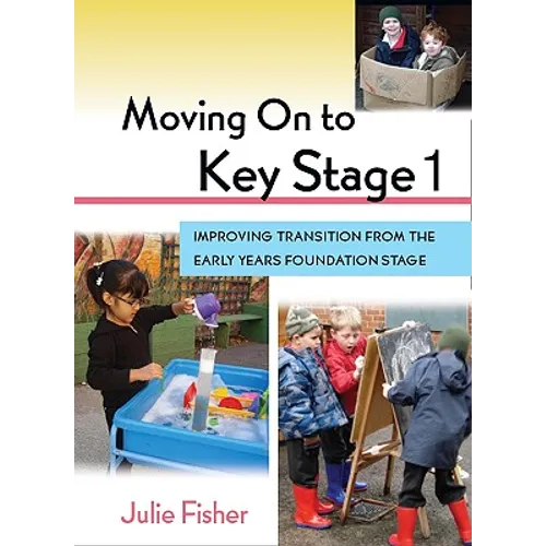 Moving on to Key Stage 1: Improving Transition from the Early Years Foundation Stage - Paperback