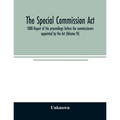The Special Commission Act, 1888 Report of the proceedings before the commissioners appointed by the Act (Volume IV) - Paperback